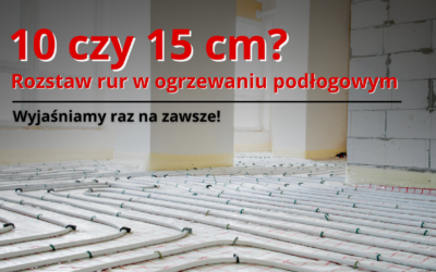 Rozstaw rur w ogrzewaniu podłogowym – 10 czy 15 cm? Wyjaśniamy raz na zawsze!